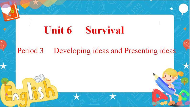 Unit6 Survival Period3 Developing ideas and presenting ideas课件01