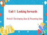 Unit 1 Looking forwards Period 3 Developing ideas and presenting ideas 课件