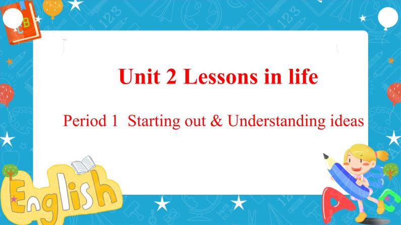 Unit 2 Lessons in life Period 1 Starting out and understanding ideas 课件01