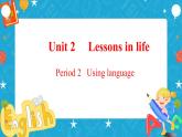 Unit 2 Lessons in life Period 2 Using language 课件