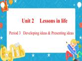 Unit 2 Lessons in life Period 3 Developing ideas and presenting ideas 课件