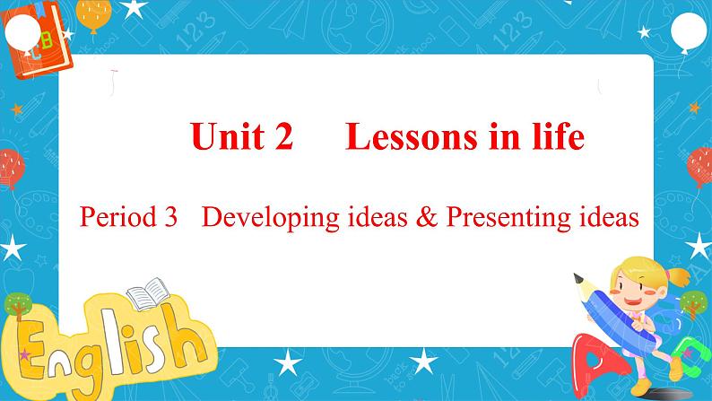 Unit 2 Lessons in life Period 3 Developing ideas and presenting ideas 课件01