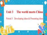 Unit 3The world meets China Period 3 Developing ideas and presenting ideas 课件