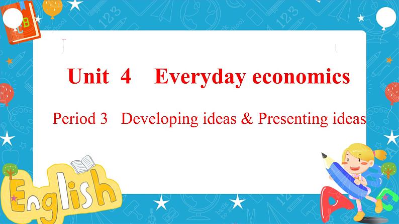 Unit 4 Everyday economics Period 3 Developing ideas and presenting ideas 课件01