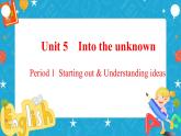 Unit 5 Into the unknown Period 1 Starting out and understanding ideas 课件