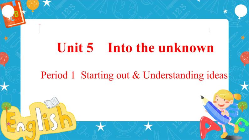 Unit 5 Into the unknown Period 1 Starting out and understanding ideas 课件01