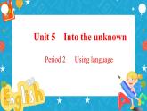 Unit 5 Into the unknown Period 2 Using language 课件