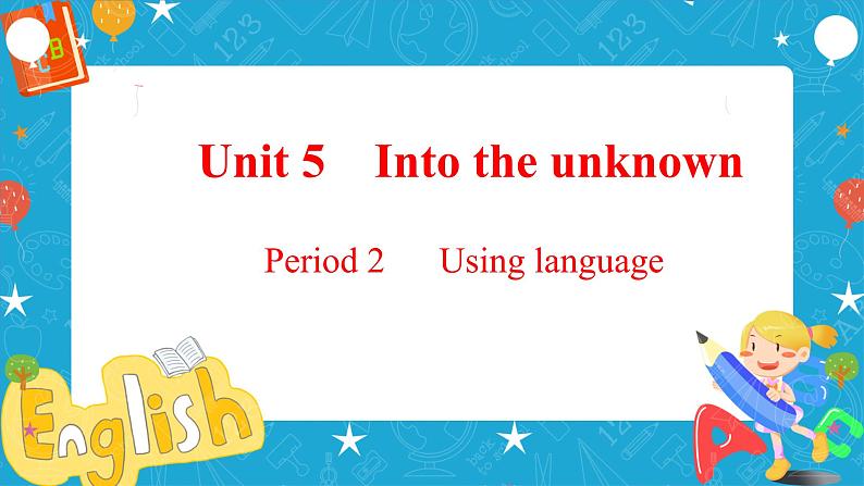 Unit 5 Into the unknown Period 2 Using language 课件01