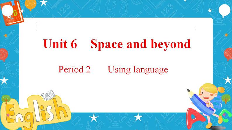 Unit 6 Space and beyond  Period 2 Using language 课件01