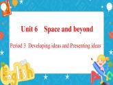 Unit 6 Space and beyond  Period 3 Developing ideas and presenting ideas 课件