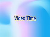 Unit 1 Video Time----新教材人教版高中英语选择性必修2课件
