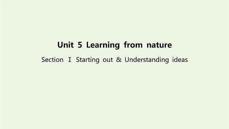 新教材高中英语Unit5LearningfromnatureSectionⅠStartingout&Understandingideas课件外研版选择性必修第三册01