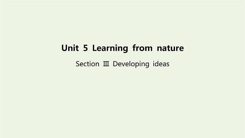 新教材高中英语Unit5LearningfromnatureSectionⅢDevelopingideas课件外研版选择性必修第三册01