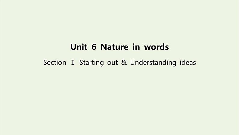 新教材高中英语Unit6NatureinwordsSectionⅠStartingout&Understandingideas课件外研版选择性必修第三册01