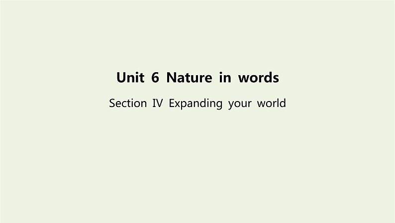 新教材高中英语Unit6NatureinwordsSectionⅣExpandingyourworld课件外研版选择性必修第三册01