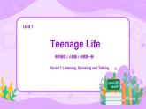 Unit 1 Teenage life Period 1 Listening, Speaking and Talking课件+教学设计+练习