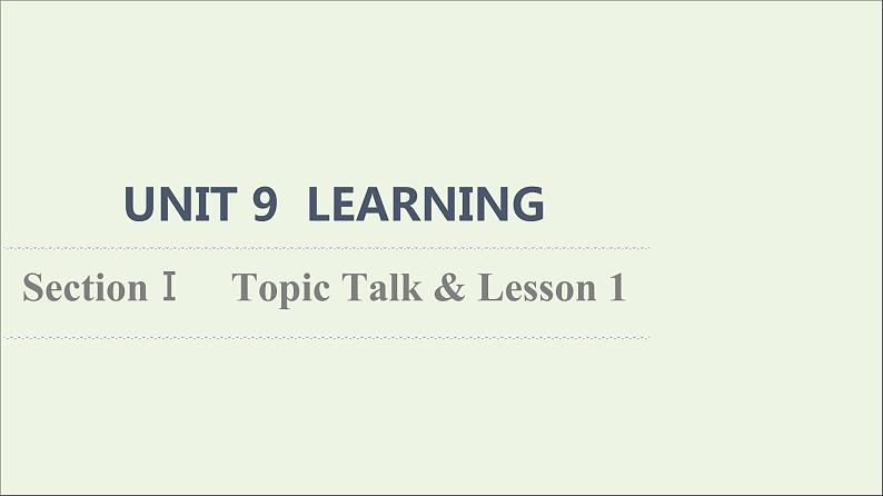 2021_2022学年新教材高中英语UNIT9LEARNINGSectionⅠTopicTalk&Lesson1课件北师大版必修第三册01