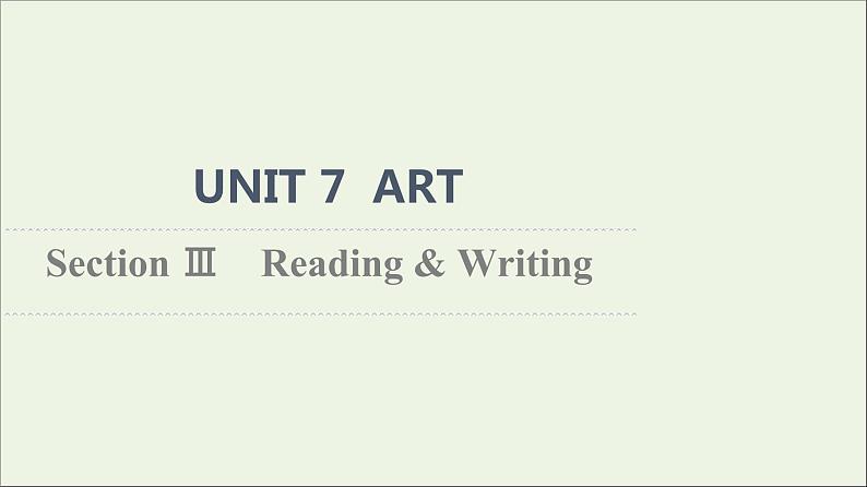 2021_2022学年新教材高中英语UNIT7ARTSectionⅢReading&Writing课件北师大版必修第三册01