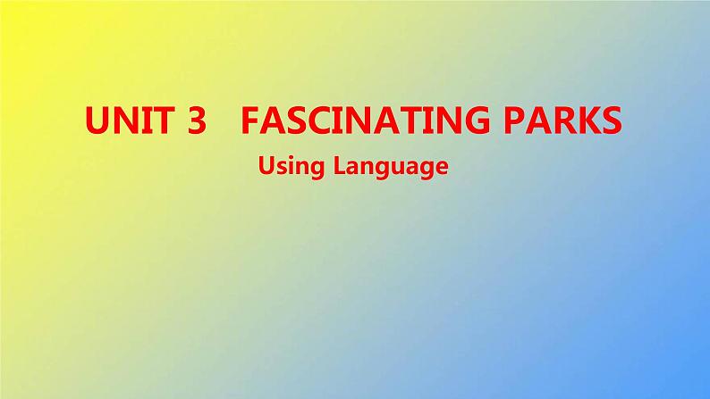 新人教版高中英语选择性必修第一册UNIT3FASCINATINGPARKSUsingLanguage课件第1页