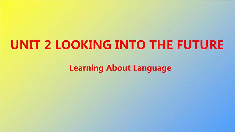 新人教版高中英语选择性必修第一册UNIT2LOOKINGINTOTHEFUTURELearningAboutLanguage课件第1页