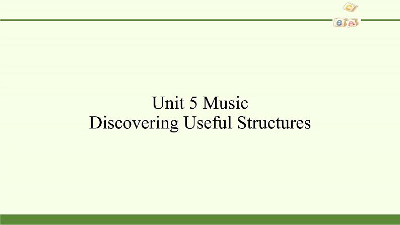 Unit 5 Music Discovering Useful Structures课件02