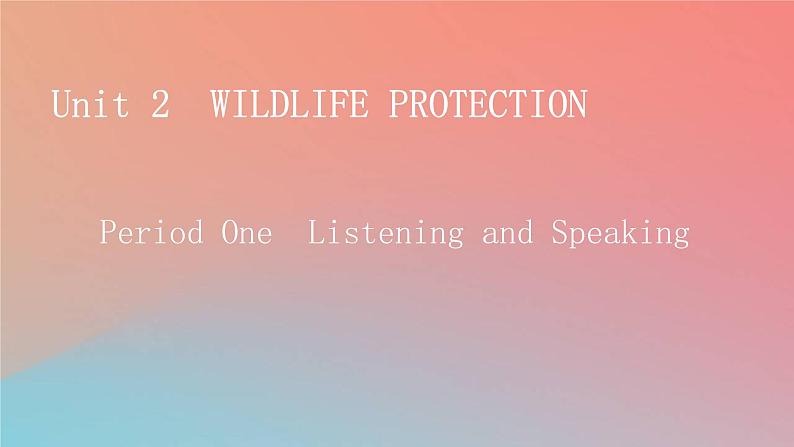 2022秋高中英语Unit2WildlifeProtectionPeriod1ListeningandSpeaking课件新人教版必修第二册第1页