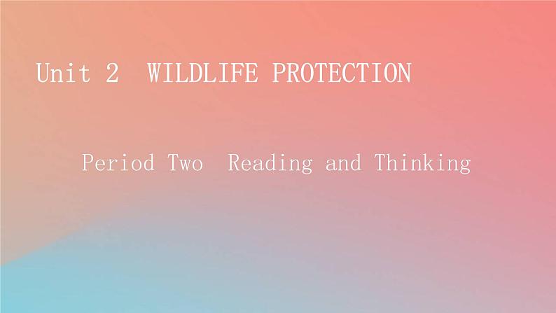 2022秋高中英语Unit2WildlifeProtectionPeriod2ReadingandThinking课件新人教版必修第二册第1页