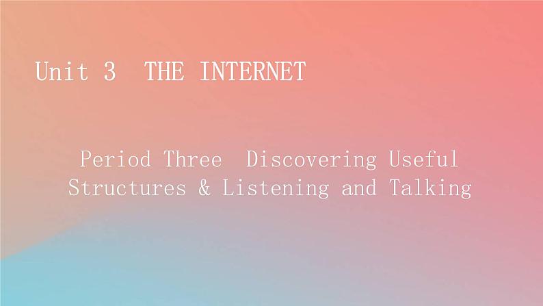 高中英语Unit3TheInternetPeriod3DiscoveringUsefulStructures&ListeningandTalking课件新人教版必修第二册01