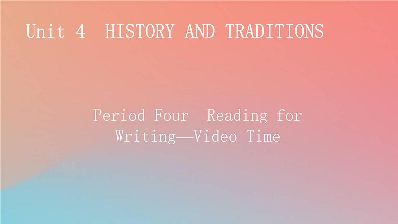 高中英语Unit4HistoryandTraditionsPeriod4ReadingforWriting_VideoTime课件新人教版必修第二册01