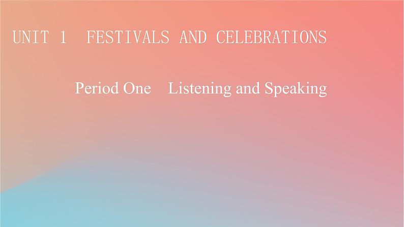 2022秋高中英语Unit1FestivalsandCelebrationsPeriod1ListeningandSpeaking课件新人教版必修第三册第1页