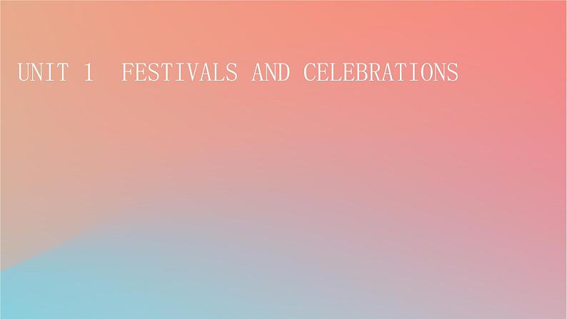 高中英语Unit1FestivalsandCelebrations课件新人教版必修第三册01