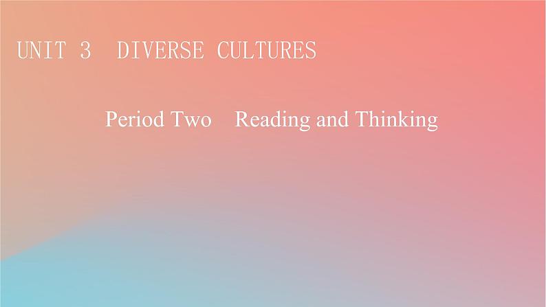 高中英语Unit3DiverseCulturesPeriod2ReadingandThinking课件新人教版必修第三册01