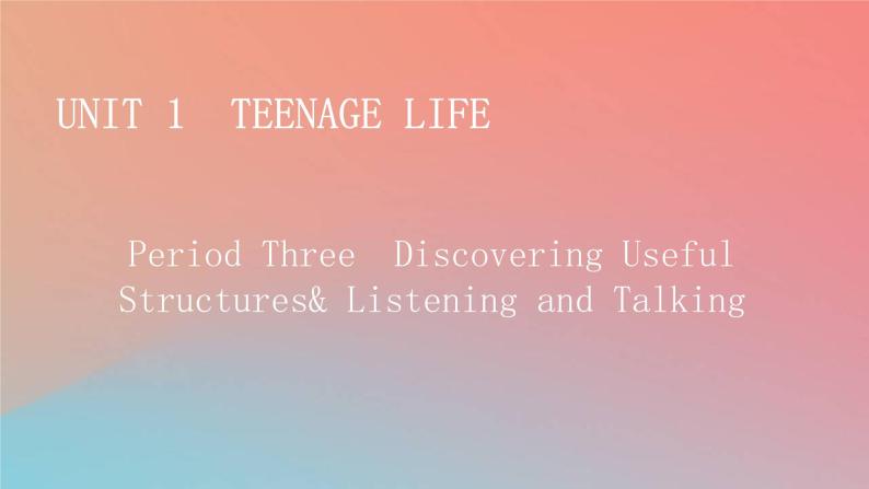 2022秋高中英语Unit1TeenageLifePeriod3DiscoveringUsefulStructures&ListeningandTalking课件新人教版必修第一册01