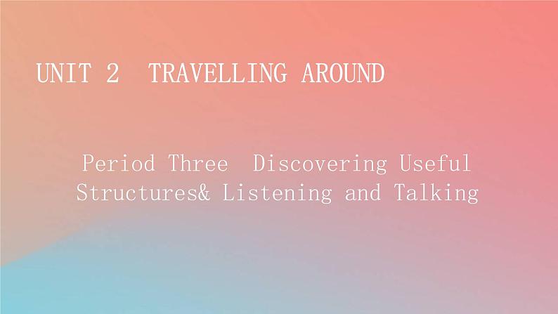 2022秋高中英语Unit2TravellingAroundPeriod3DiscoveringUsefulStructures&ListeningandTalking课件新人教版必修第一册第1页