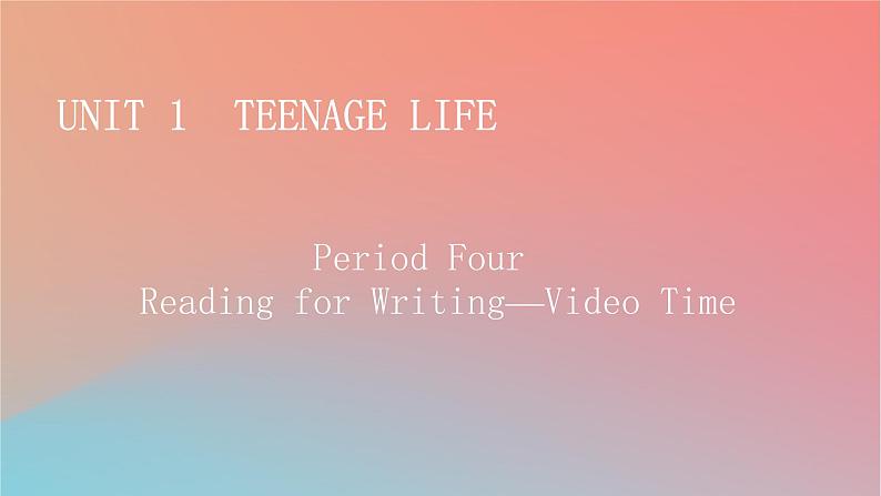 2022秋高中英语Unit1TeenageLifePeriod4ReadingforWriting_VideoTime课件新人教版必修第一册第1页