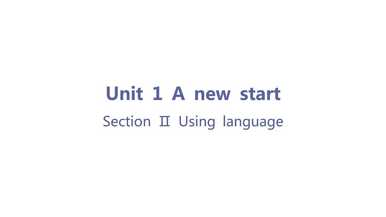 Unit 1 A new start-Section Ⅱ Using language 课件01