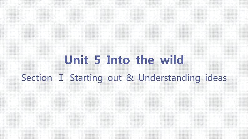 Unit 5 Into the wild-Section Ⅰ Starting out & Understanding ideas 课件03