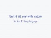 Unit 6 At one with nature-Section Ⅱ Using language 课件