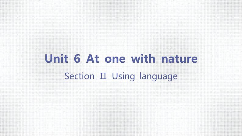 Unit 6 At one with nature-Section Ⅱ Using language第1页