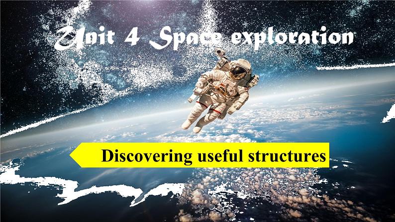 人教版（2019）必修第三册Unit 4 Space Exploration Discovering useful structure 课件01