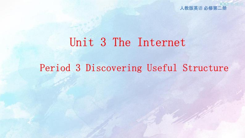 Unit 3 The internet Discovering Structure 课件01