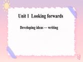 Unit 1 Looking Forwards  Developing ideas Writing 课件