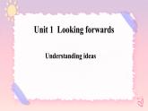 Unit 1 Looking Forwards  Understanding ideas 2 课件