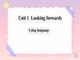 Unit 1 Looking Forwards  Using language 3 课件
