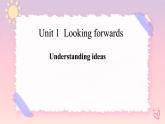 Unit 1 Looking Forwards Understanding ideas 課件