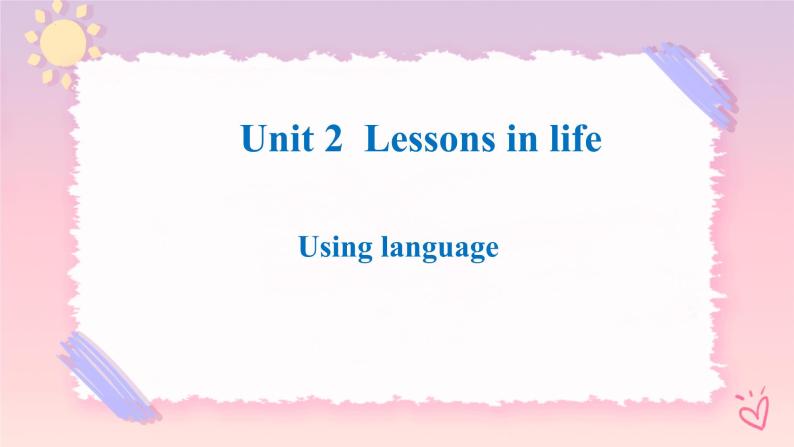 Unit 2 Lessons in Life  Using language 课件01