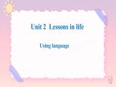 Unit 2 Lessons in Life  Using language课件