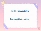 Unit 2 Lessons in Life Developing ideas Writing 课件