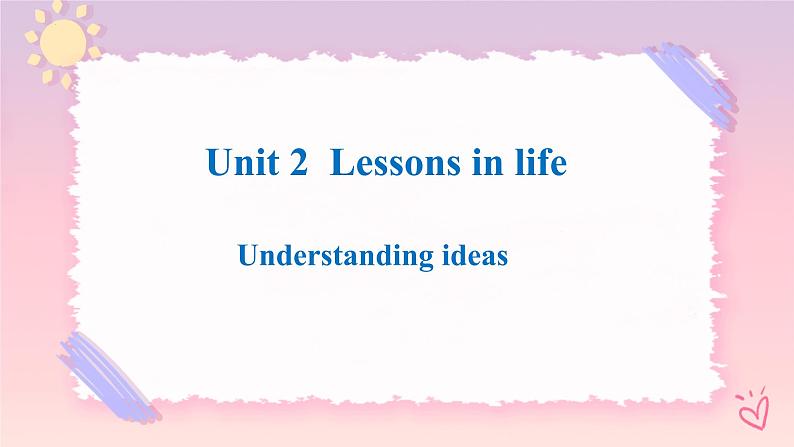 Unit 2 Lessons in Life Understanding ideas 课件01