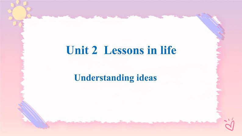 Unit 2 Lessons in Life Understanding ideas课件01